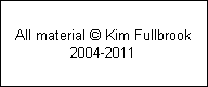 All material � Kim Fullbrook
2004-2011